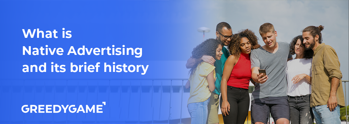 What is Native Advertising and its brief history What is Native Advertising and its brief history