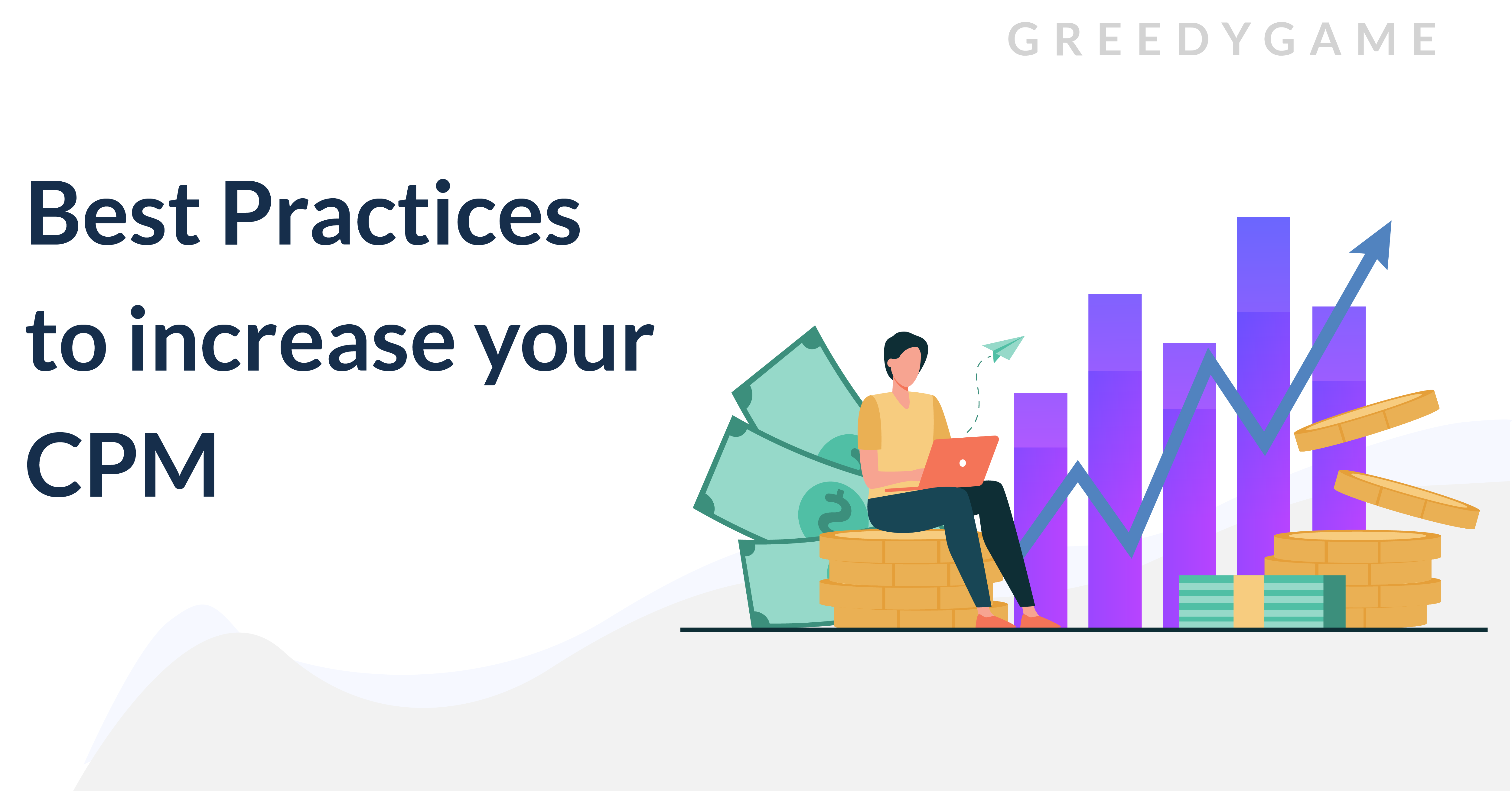 BEST PRACTICES TO INCREASE THE CPM BEST PRACTICES TO INCREASE THE CPM