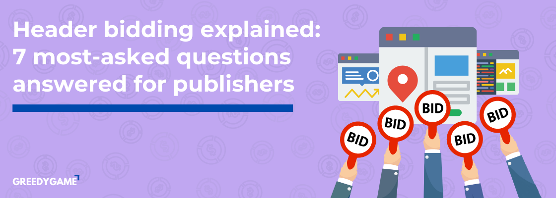 Header bidding explained: 7 most-asked questions answered for publishers Header bidding explained: 7 most-asked questions answered for publishers
