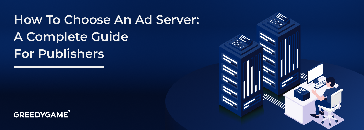 How To Choose An Ad Server: A Complete Guide For Publishers How To Choose An Ad Server: A Complete Guide For Publishers