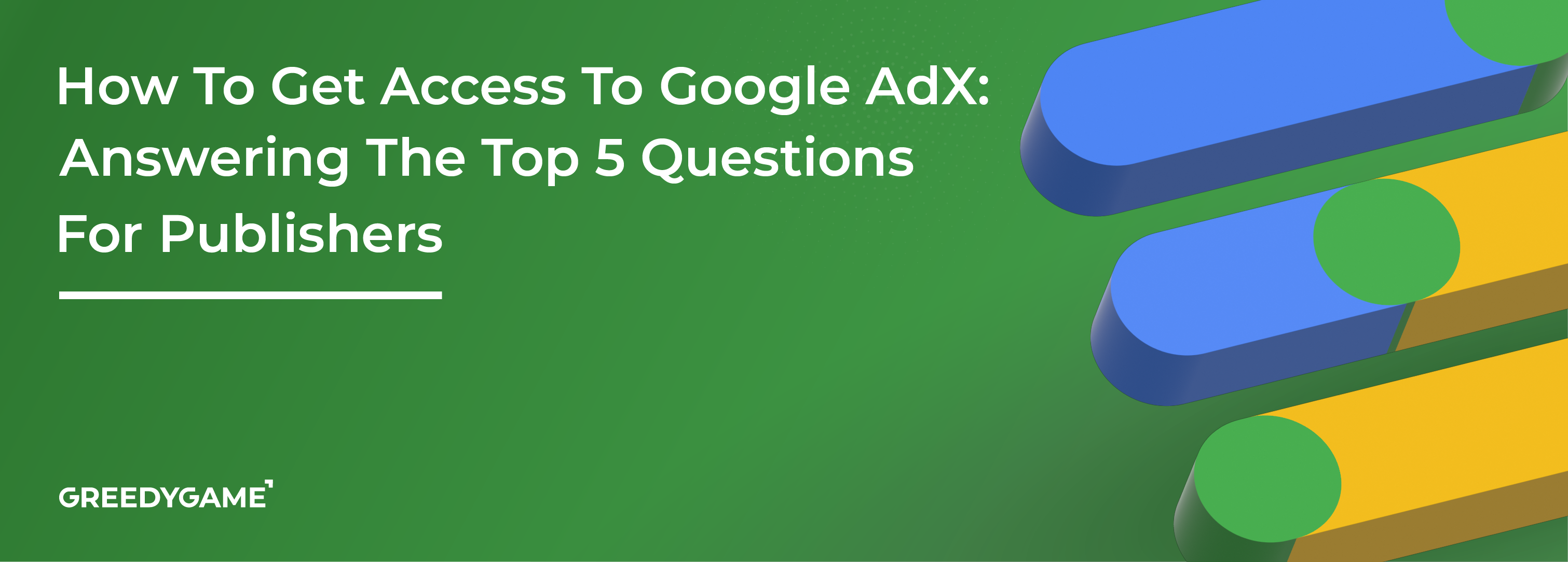 How To Get Access To Google AdX: Answering The Top 5 Questions For Publishers How To Get Access To Google AdX: Answering The Top 5 Questions For Publishers