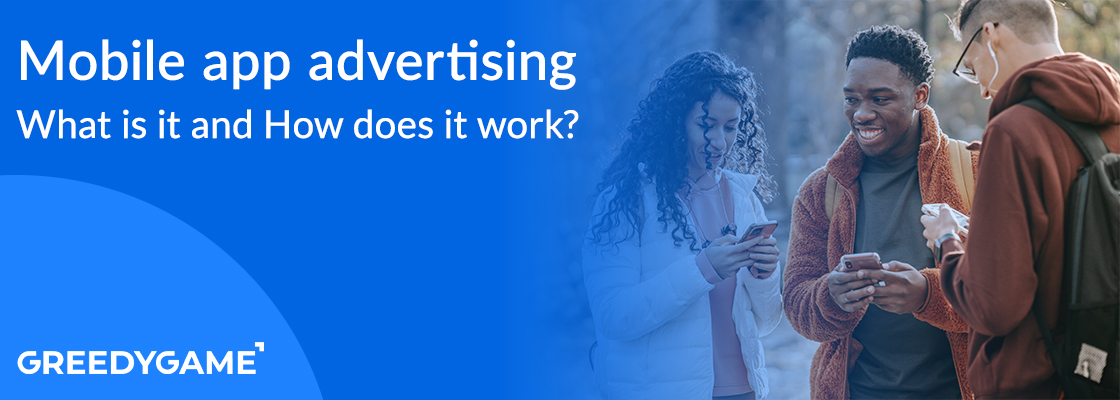 Mobile app advertising - What is it and How does it work? Mobile app advertising - What is it and How does it work?