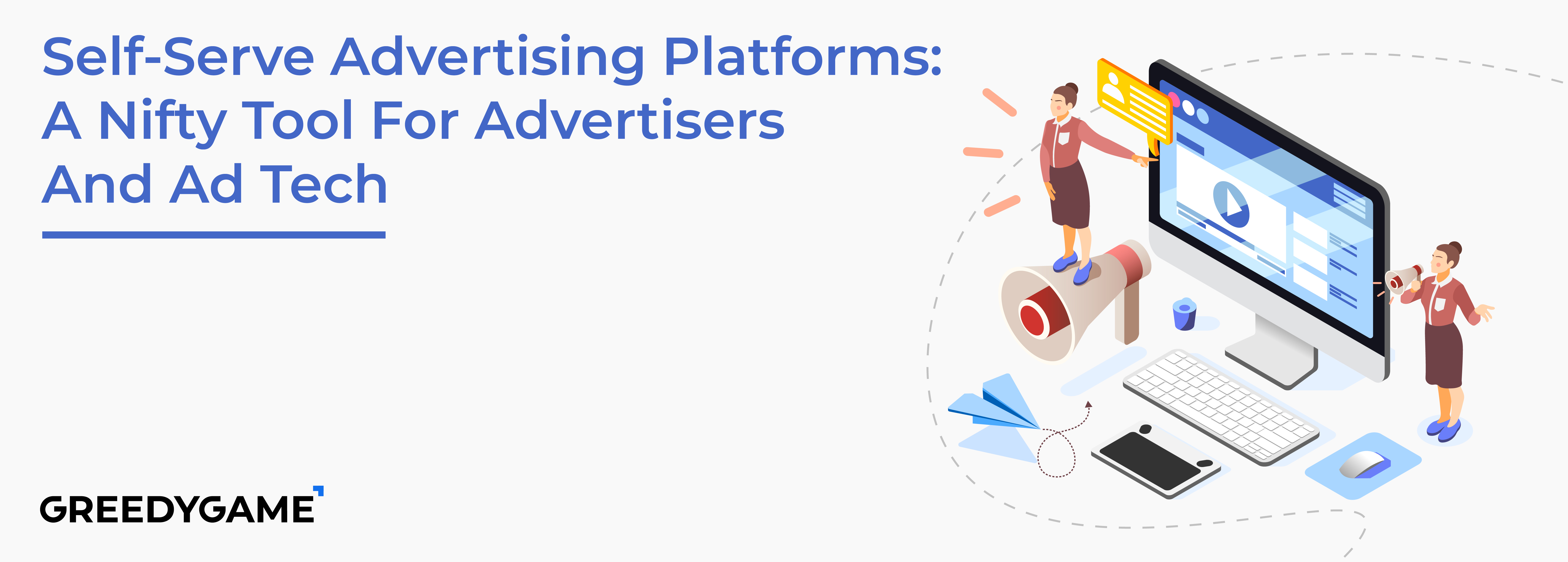 Self-Serve Advertising Platforms: A Nifty Tool For Advertisers And Ad Tech