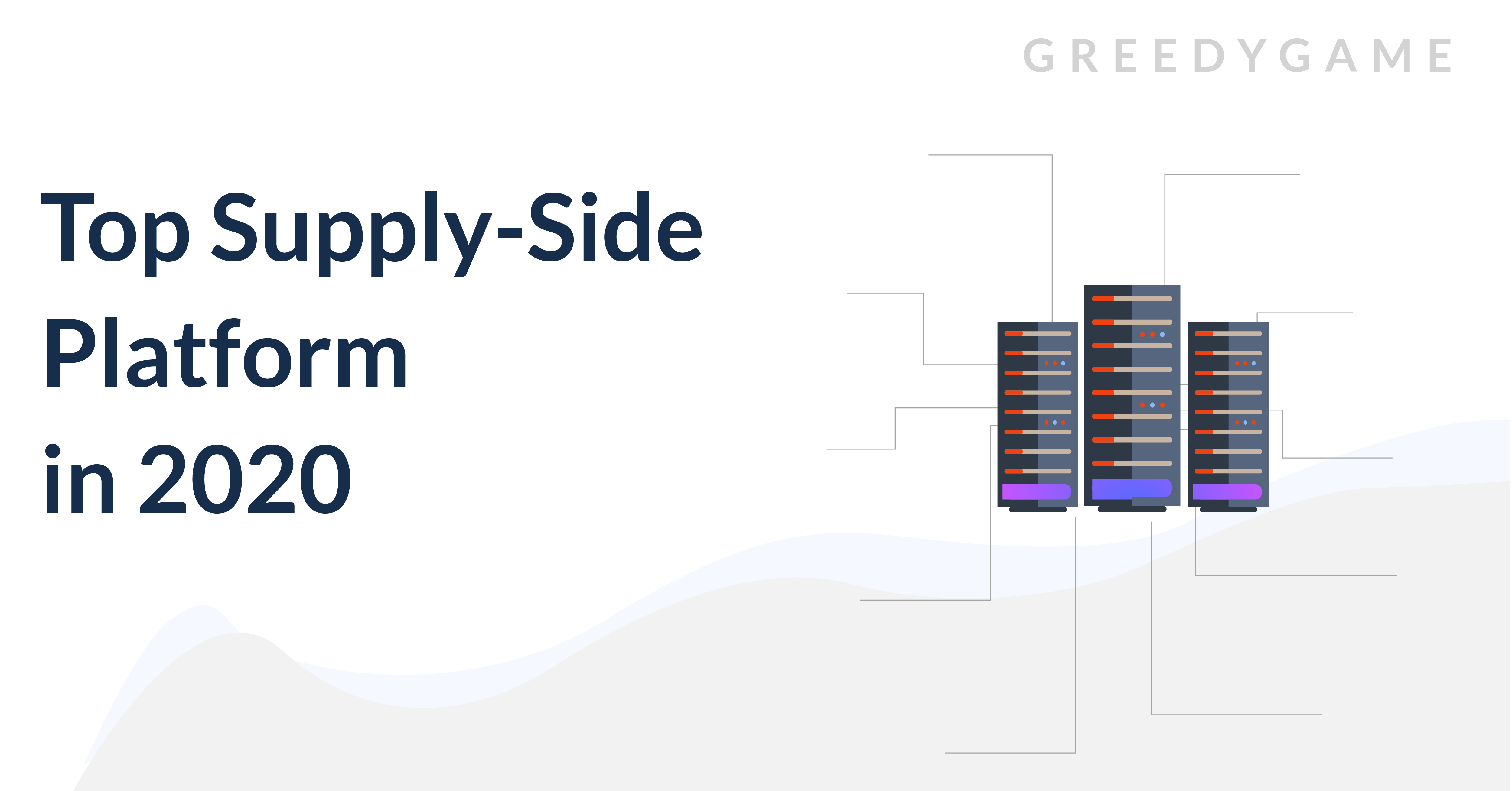TOP SUPPLY-SIDE PLATFORMS IN 2020 TOP SUPPLY-SIDE PLATFORMS IN 2020